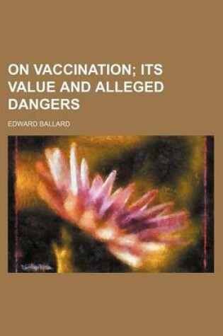 Cover of On Vaccination; Its Value and Alleged Dangers