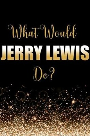 Cover of What Would Jerry Lewis Do?