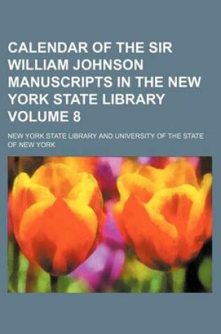 Cover of Calendar of the Sir William Johnson Manuscripts in the New York State Library Volume 8