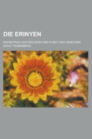 Cover of Die Erinyen; Ein Beitrag Zur Religion Und Kunst Der Griechen