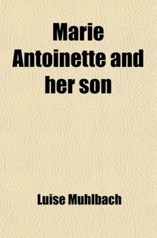 Cover of Marie Antoinette and Her Son; An Historical Novel