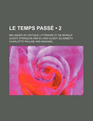 Book cover for Le Temps Pass (2); Melanges de Critique Litt Raire Et de Morale