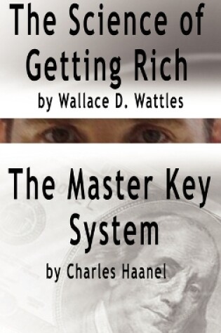 Cover of The Science of Getting Rich by Wallace D. Wattles AND The Master Key System by Charles Haanel