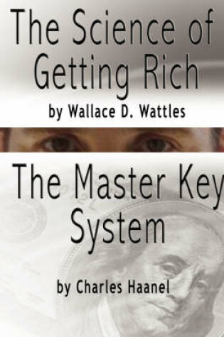 Cover of The Science of Getting Rich by Wallace D. Wattles AND The Master Key System by Charles Haanel