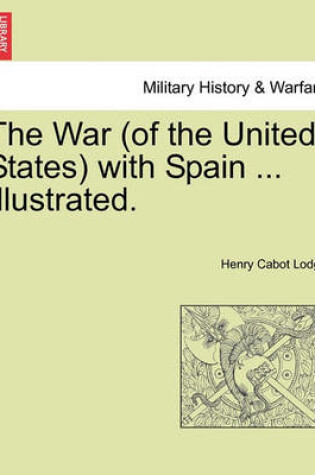 Cover of The War (of the United States) with Spain ... Illustrated.