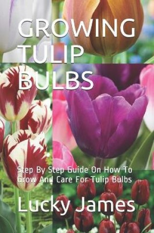 Cover of Growing Tulip Bulbs