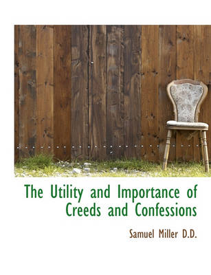 Book cover for The Utility and Importance of Creeds and Confessions
