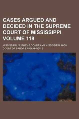 Cover of Cases Argued and Decided in the Supreme Court of Mississippi Volume 118