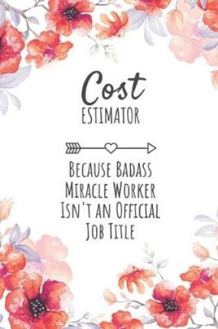 Cover of Cost Estimator Because Badass Miracle Worker Isn't an Official Job Title