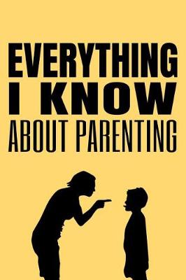 Book cover for Everything I Know about Parenting