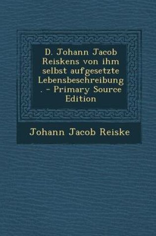 Cover of D. Johann Jacob Reiskens Von Ihm Selbst Aufgesetzte Lebensbeschreibung.