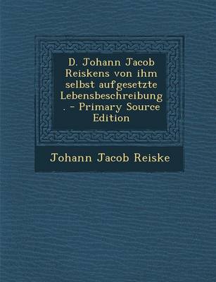 Book cover for D. Johann Jacob Reiskens Von Ihm Selbst Aufgesetzte Lebensbeschreibung.