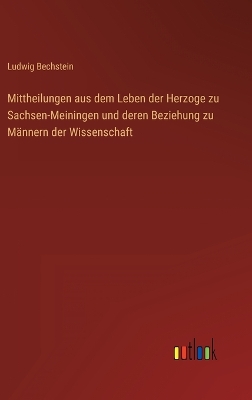 Book cover for Mittheilungen aus dem Leben der Herzoge zu Sachsen-Meiningen und deren Beziehung zu Männern der Wissenschaft