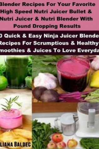 Cover of Blender Recipes: Nutribullet Recipes & Bullet Juicing Blender Recipes