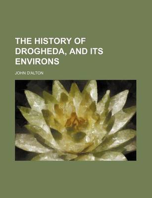 Book cover for The History of Drogheda, and Its Environs