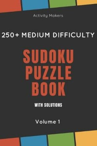 Cover of Sudoku Puzzle Book with Solutions - 250+ Medium Difficulty - Volume 1