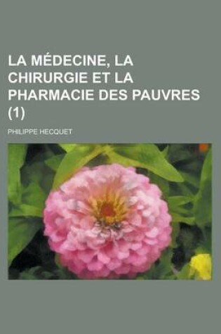 Cover of La Medecine, La Chirurgie Et La Pharmacie Des Pauvres (1 )