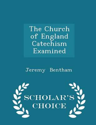 Book cover for The Church of England Catechism Examined - Scholar's Choice Edition