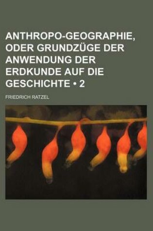 Cover of Anthropo-Geographie, Oder Grundz GE Der Anwendung Der Erdkunde Auf Die Geschichte (2)