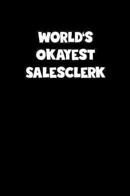 Book cover for World's Okayest Salesclerk Notebook - Salesclerk Diary - Salesclerk Journal - Funny Gift for Salesclerk