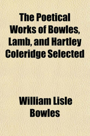 Cover of The Poetical Works of Bowles, Lamb, and Hartley Coleridge Selected