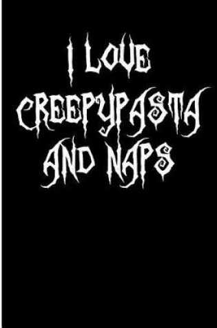 Cover of I Love Creepypasta and Naps