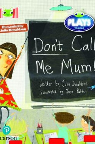 Cover of Bug Club Reading Corner: Age 5-7:  Julia Donaldson Plays: Don't Call Me Mum!