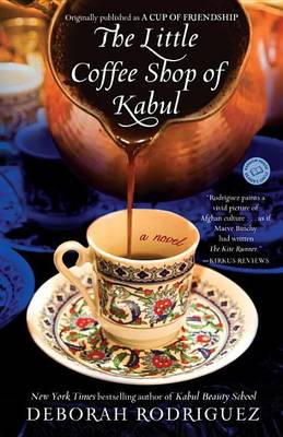 Book cover for Little Coffee Shop of Kabul (Originally Published as a Cup of Friendship), The: A Novel