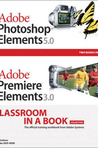 Cover of Adobe Photoshop Elements 5.0 and Adobe Premiere Elements 3.0 Classroom in a Book Collection