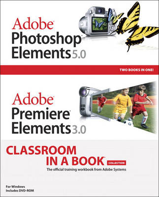 Cover of Adobe Photoshop Elements 5.0 and Adobe Premiere Elements 3.0 Classroom in a Book Collection