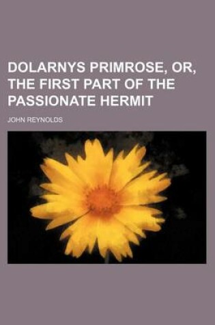 Cover of Dolarnys Primrose, Or, the First Part of the Passionate Hermit