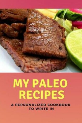 Cover of My Paleo Recipes - A Personalized Cookbook to Write in