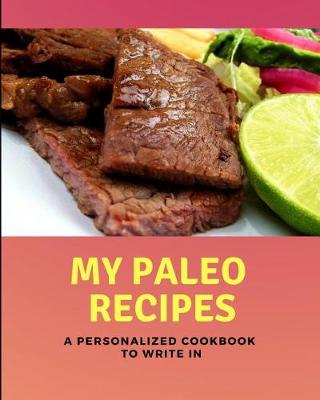 Book cover for My Paleo Recipes - A Personalized Cookbook to Write in