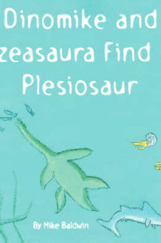 Cover of Dinomike and Tzeasaura Find a Plesiosaur