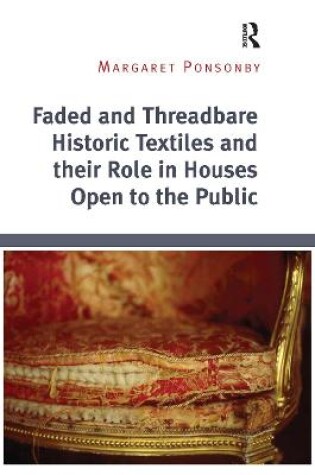 Cover of Faded and Threadbare Historic Textiles and their Role in Houses Open to the Public