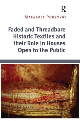 Book cover for Faded and Threadbare Historic Textiles and their Role in Houses Open to the Public