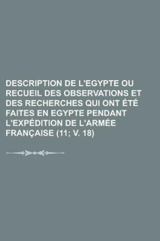 Cover of Description de L'Egypte Ou Recueil Des Observations Et Des Recherches Qui Ont Ete Faites En Egypte Pendant L'Expedition de L'Armee Francaise (11; V. 1