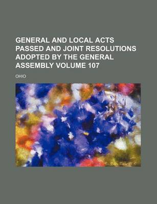 Book cover for General and Local Acts Passed and Joint Resolutions Adopted by the General Assembly Volume 107