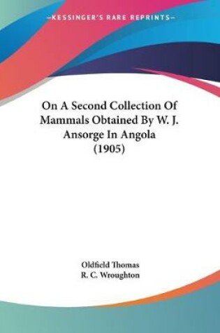 Cover of On A Second Collection Of Mammals Obtained By W. J. Ansorge In Angola (1905)