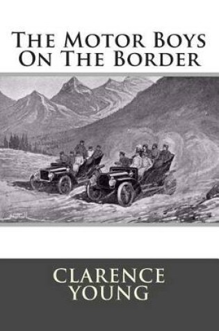 Cover of The Motor Boys On The Border