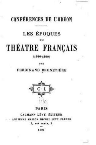 Cover of Conferences de l'Odeon, Les Epoques du Theatre Francais (1636-1850)