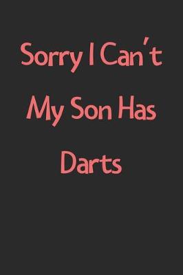 Book cover for Sorry I Can't My Son Has Darts