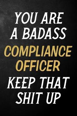 Book cover for You Are A Badass Compliance Officer Keep That Shit Up