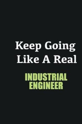 Cover of Keep Going Like a Real Industrial engineer