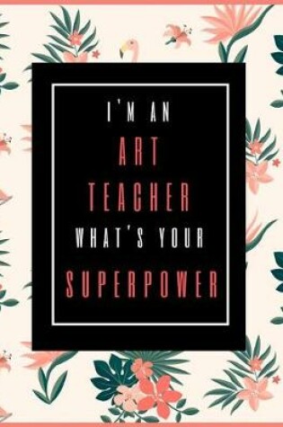 Cover of I'm An Art Teacher, What's Your Superpower?
