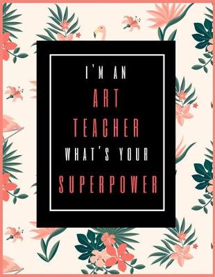 Book cover for I'm An Art Teacher, What's Your Superpower?