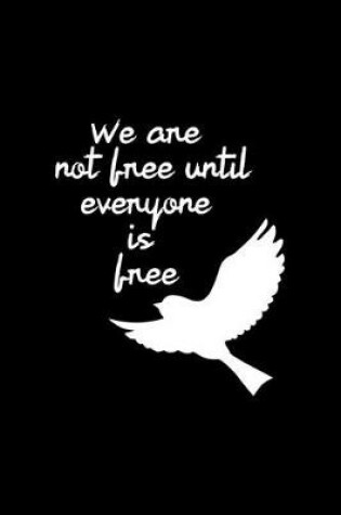 Cover of We Are Not Free Until Everyone Is Free