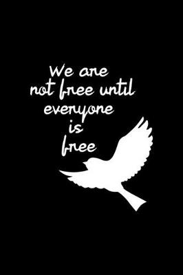 Book cover for We Are Not Free Until Everyone Is Free