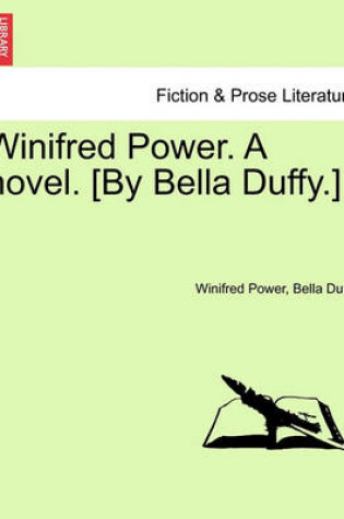 Cover of Winifred Power. a Novel. [By Bella Duffy.]
