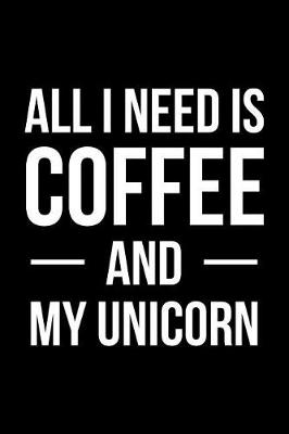 Book cover for All I Need is Coffee and My Unicorn